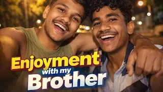 Enjoyment with My Brother.