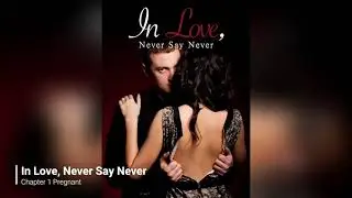 In Love, Never Say Never novel audiobook Chapter 1