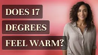 Does 17 degrees feel warm?