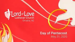 Day of Pentecost | May 31, 2020 | Lord of Love Luthern (ELCA) Church | Omaha, NE
