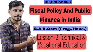 #9 Sem-3 | Technical & Vocational Education | Fiscal policy and Public Finance in India | Du,Sol