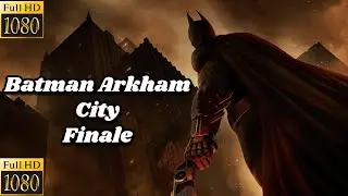 Batman Arkham City Finale