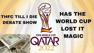 THFC TILL I DIE DEBATE SHOW HAS THE WORLD CUP LOST IT MAGIC