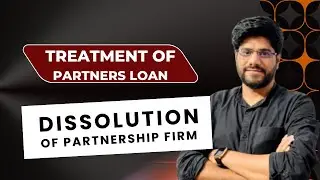 Treatment of Partners loan at the time of Dissolution # 12th Partnership