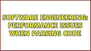 Software Engineering: Performance issues when parsing code