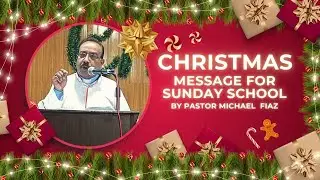 Christmas Message for Sunday School Ministry by Pastor Michael Fiaz | Presbyterian Church Abbottabad