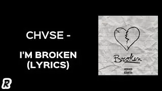 CHVSE - I'm Broken (Lyrics)