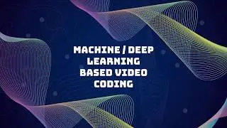 Machine learning / Deep learning based video coding
