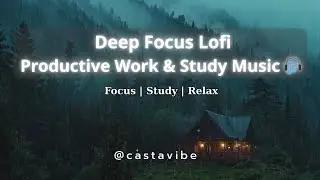 Deep Focus Lofi -Productive Work & Study Music 🎧 | [NO ADS] Focus | Study | Relax #lofimusic