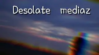 desolate mediaz intro