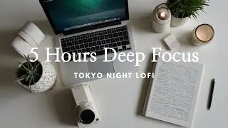5 Hours Lofi for Deep Focus – Long Background Music for Study & Work