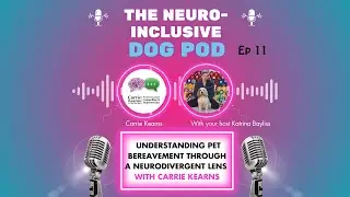 Neuro-Inclusive Dog Pod Ep11 - Understanding Pet Bereavement Through A Neurodivergent Lens