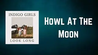 Indigo Girls - Howl At The Moon (Lyrics)
