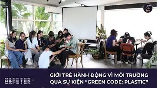 GREEN CODE: PLASTIC - LAN TỎA TH&Ocirc;NG ĐIỆP SỐNG XANH CHO GIỚI TRẺ