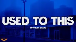 Future - Used to This (Lyrics) ft. Drake