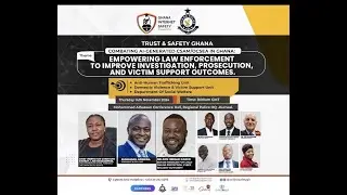 Trust and Safety Ghana-Empowering Law Enforcement Series