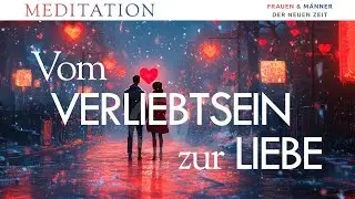 Meditation: Vom Verliebtsein zur Liebe