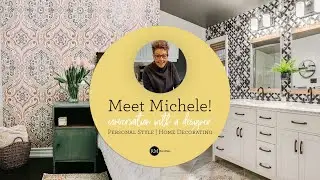 Conversation with a Designer | Michele Talks Personal Style and Home Design