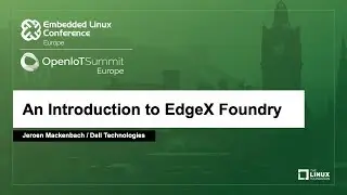 An Introduction to EdgeX Foundry - Jeroen Mackenbach, Dell Technologies