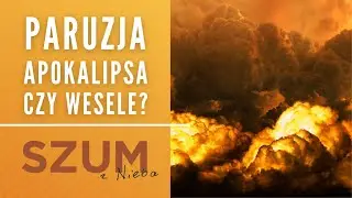 Paruzja - apokalipsa czy wesele | Duchowość | Szum z Nieba Podcast