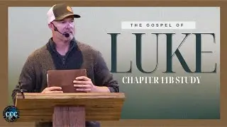 The Gospel of Luke | Chapter 11B | Study