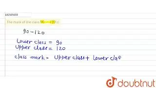 Оценка 90&ndash;120 класса: | 9 | СТАТИСТИКА И ВЕРОЯТНОСТЬ | МАТЕМАТИКА | NCERT EXEMPLAR ENGLIS...