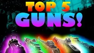BO3 TOP 5 GUNS!!!
