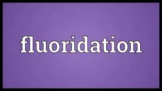 Fluoridation Meaning