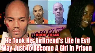 He Took His Girlfriend’s Life In Evil Way Just To Become A Girl In Prison