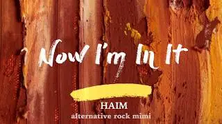 HAIM - Now I&rsquo;m In It (Lyrics)