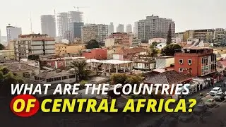 What Are The Countries Of Central Africa?