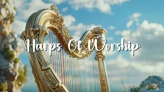 Beautiful Harp Music | Music for Worshiping the Supreme Being, Deep Spiritual Connection