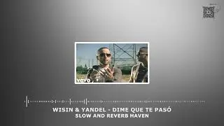Wisin & Yandel   Dime Que Te Pasó  + Slow and Reverb + Relaxing Remix + 4K + HD