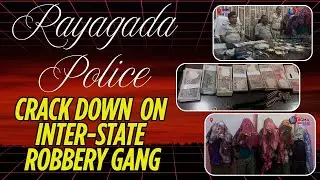 Rayagad Police Crack Down on Inter State Robbery Gang