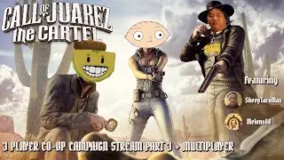 Call of Juarez The Cartel 3-Player Co-op Campaign Stream Part 3 + Multiplayer