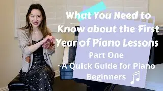 What You Need to Know about the First Year of Piano Lessons~A Quick Guide for Piano Beginners Part 1