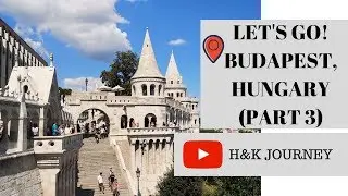LET'S GO | BUDAPEST (PART 3)