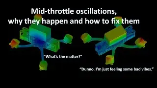 Mid throttle oscillations? Here's why they can happen to any build and how to fix them