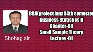 BBA(Professional) /Business Statistics II /Chapter-08 . Small Sampling Theory /Lecture-01