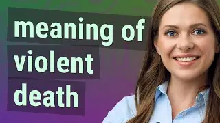 Violent death | meaning of Violent death