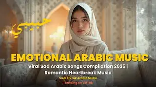 Habibi (حبيبي) – Heart Touching Sad Arabic Songs 2025 | Emotional Music