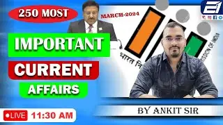 250 Most Important Questions || Current Affairs || March - 2024 || By Ankit Sir || Examone