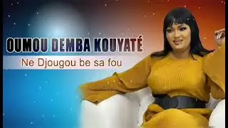Oumou Demba Kouyaté - Ne Djougou Be Sa Fou (Son Officiel)