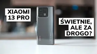Xiaomi 13 Pro recenzja | Solidny flagowiec, ale za drogi