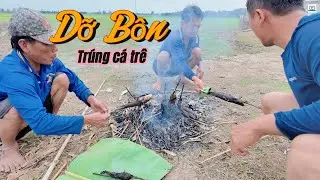 Dở 3 cái Bôn trúng Cá trê  ,  Nướng Cá  