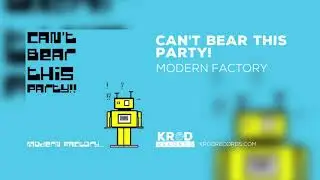 Can't Bear This Party! - Modern Factory (Audio)