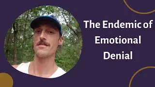 The Endemic of Emotional Denial