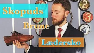 SKOPLEJE- HVORDAN DU SKOPUDSER DINE BRUNE L&AElig;DERSKO- LET FOR BEGYNDERE