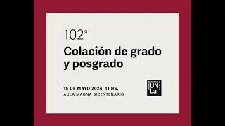 102a Colación de Grado y Posgrado UNLa