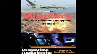Warfare part 2 Drones Dropping Bombs - Dreamtime Audio Books
